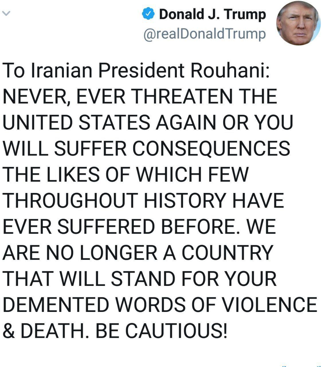 ترامپ خطاب به روحانی: هرگز آمریکا را تهدید نکن/ ما کشوری نیستیم که جملات جنون‌آمیزتان درباره خشونت و مرگ را تحمل کنیم؛ مراقب باش!
